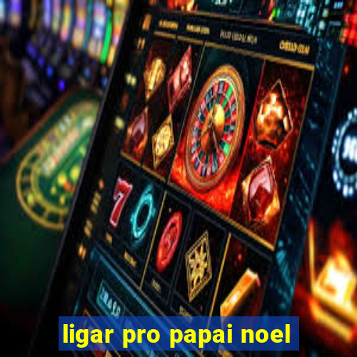 ligar pro papai noel